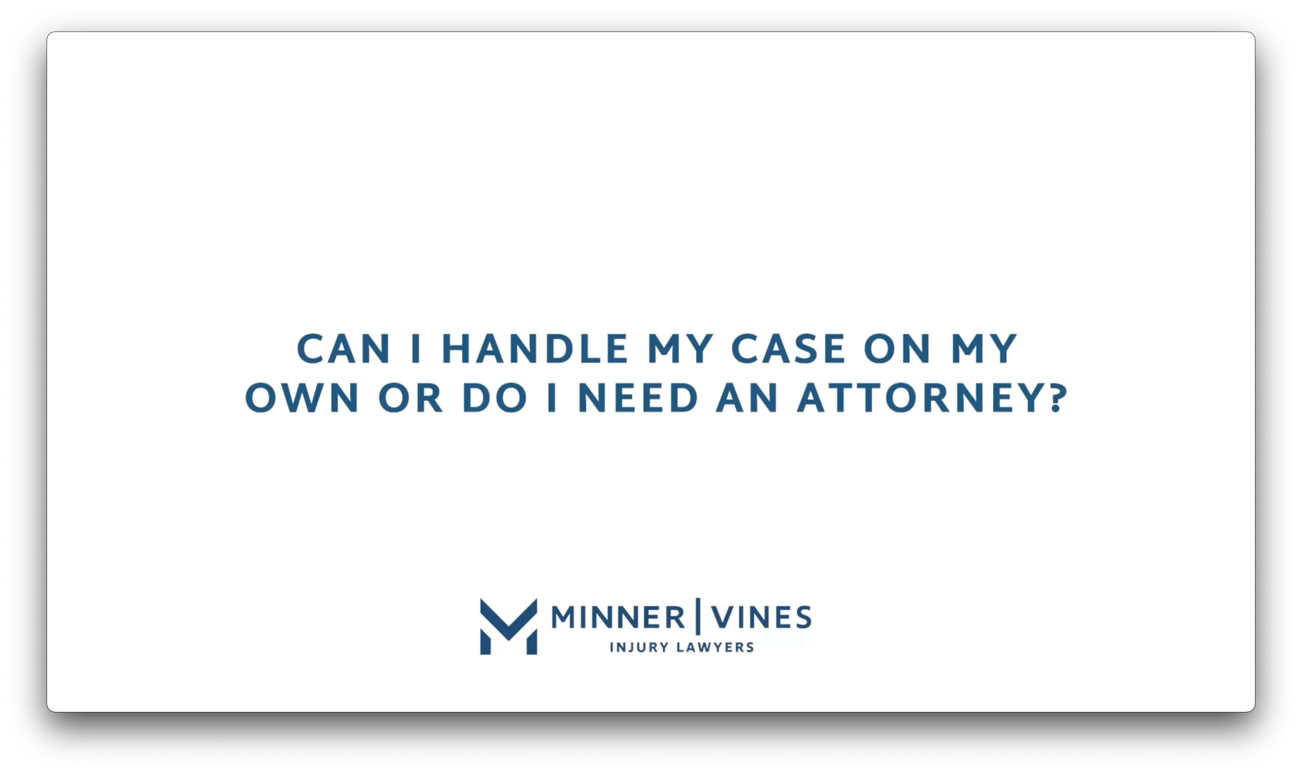 Can I handle my case on my own or do I need an attorney?