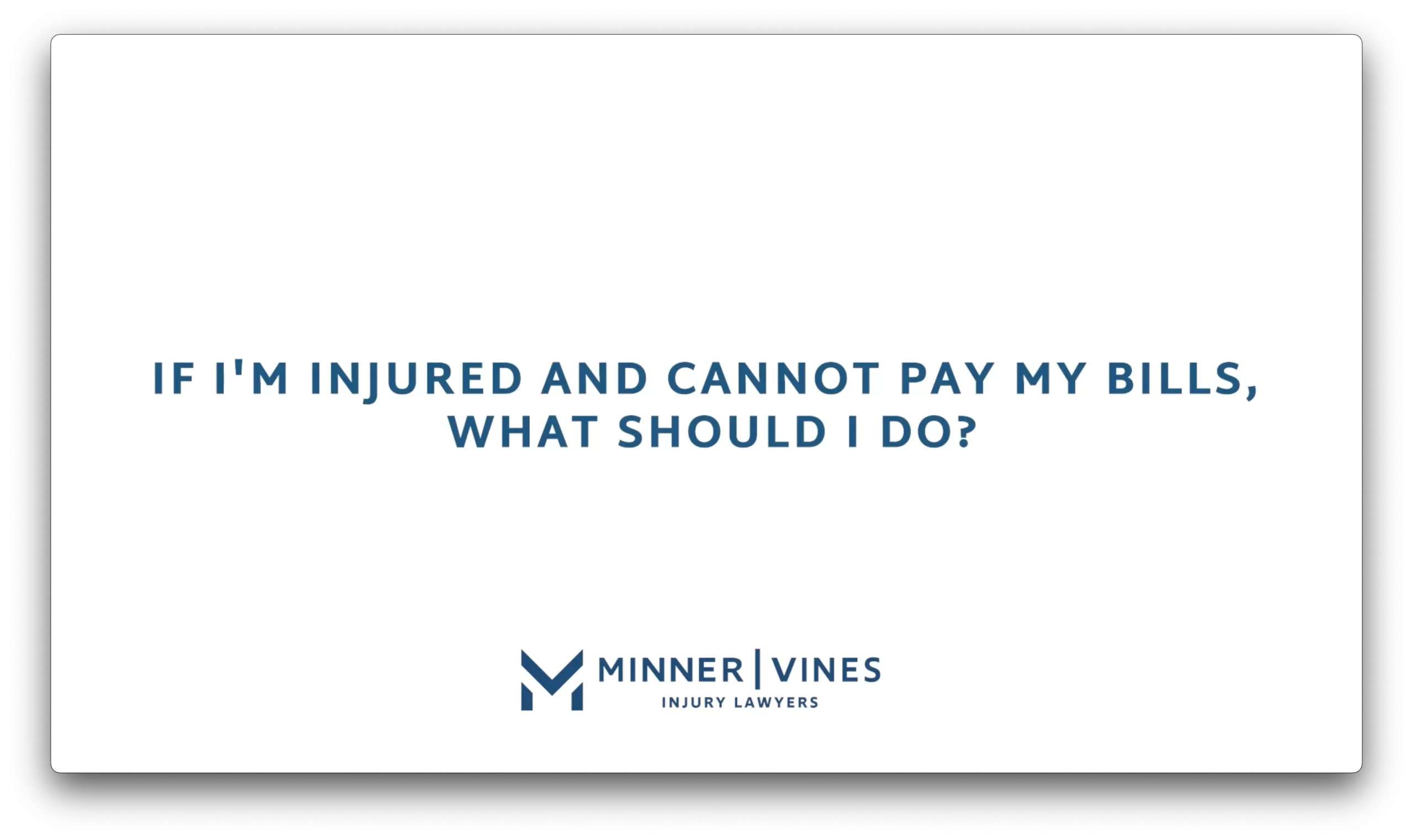 If I’m injured and cannot pay my bills, what should I do?