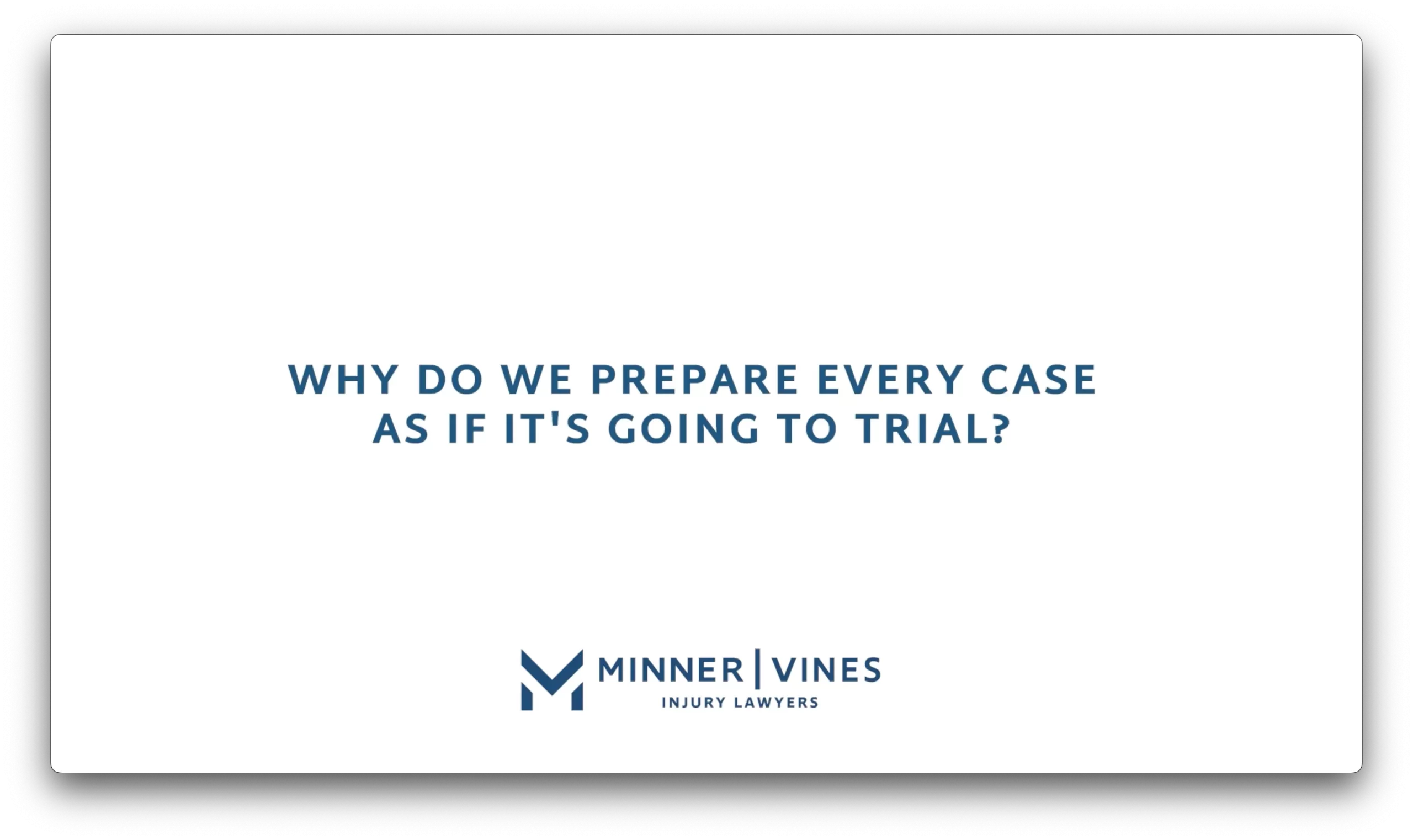 Why do we prepare every case as if it’s going to trial?