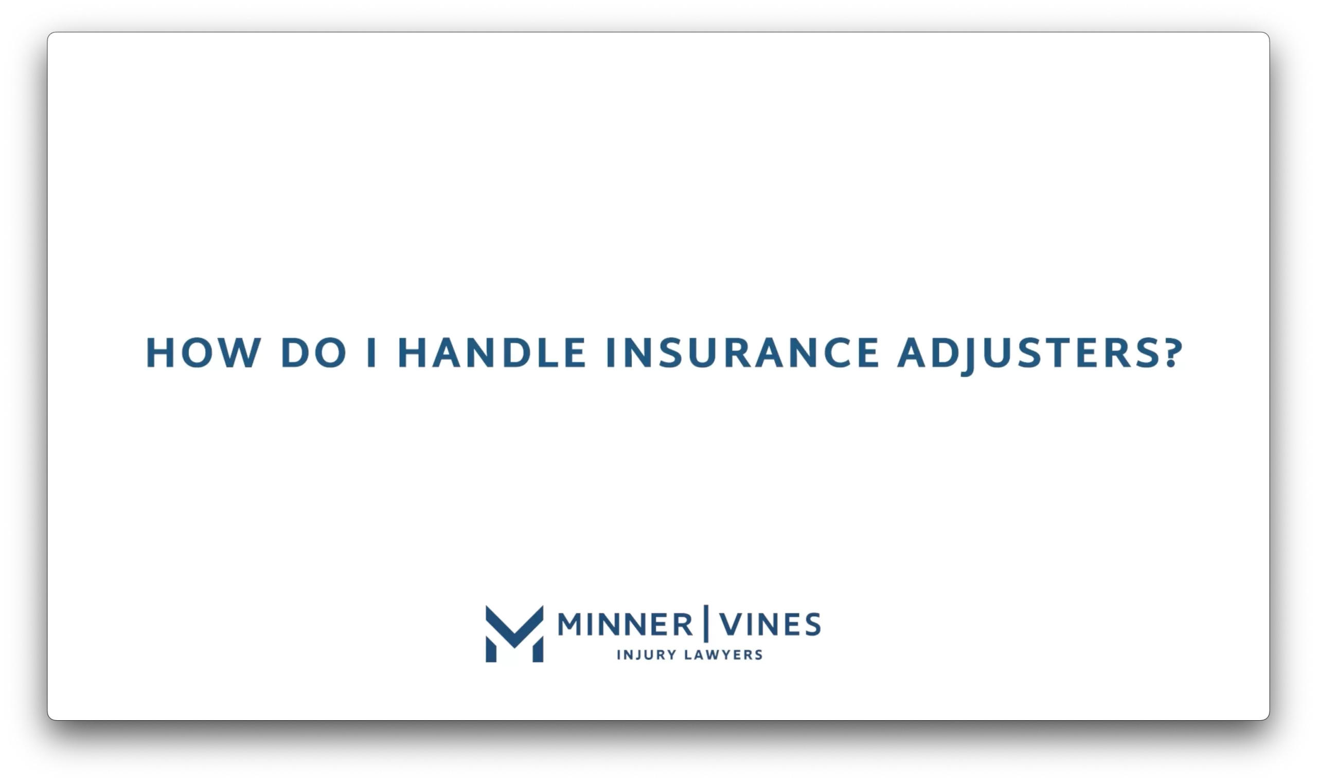 How do I handle insurance adjusters?