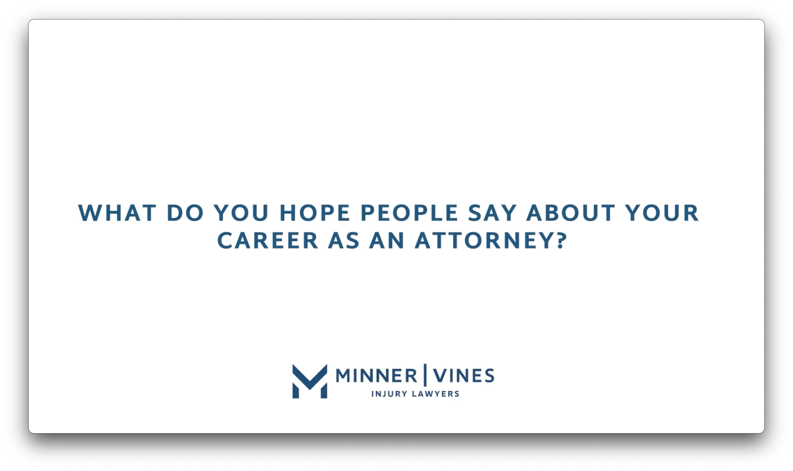 What do you hope people say about your career as an attorney?