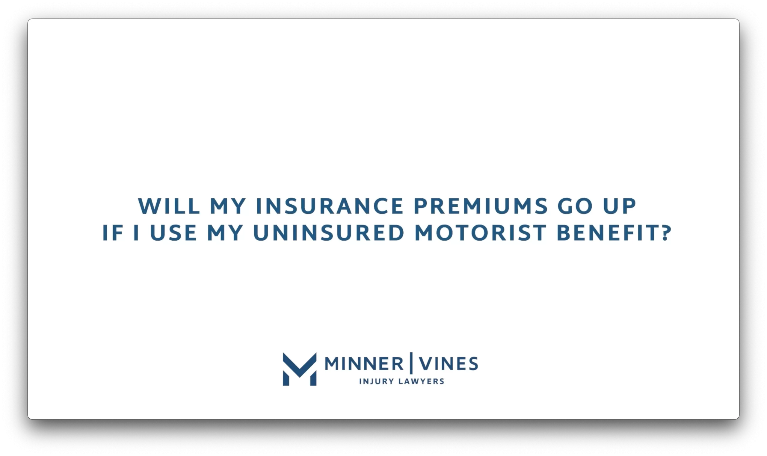Will my insurance premiums go up if I use my uninsured motorist benefit?