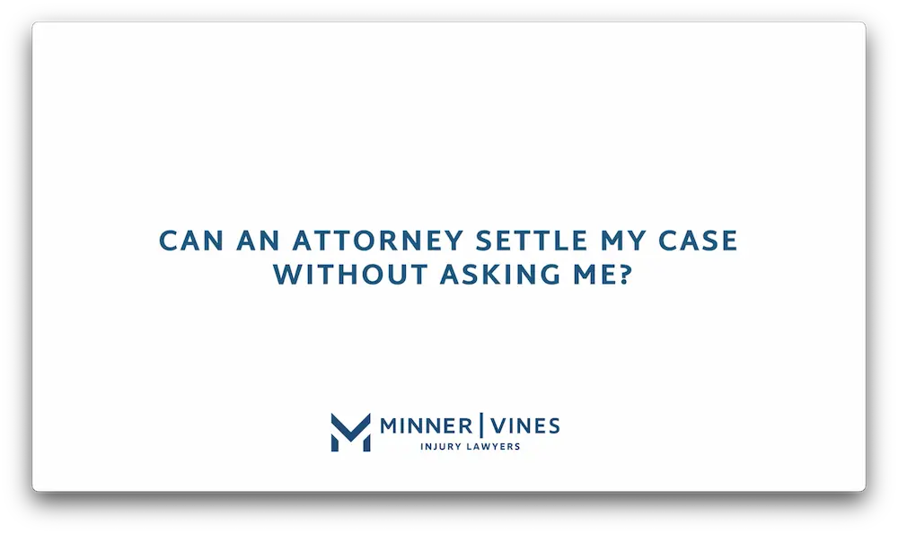 Can an attorney settle my case without asking me?